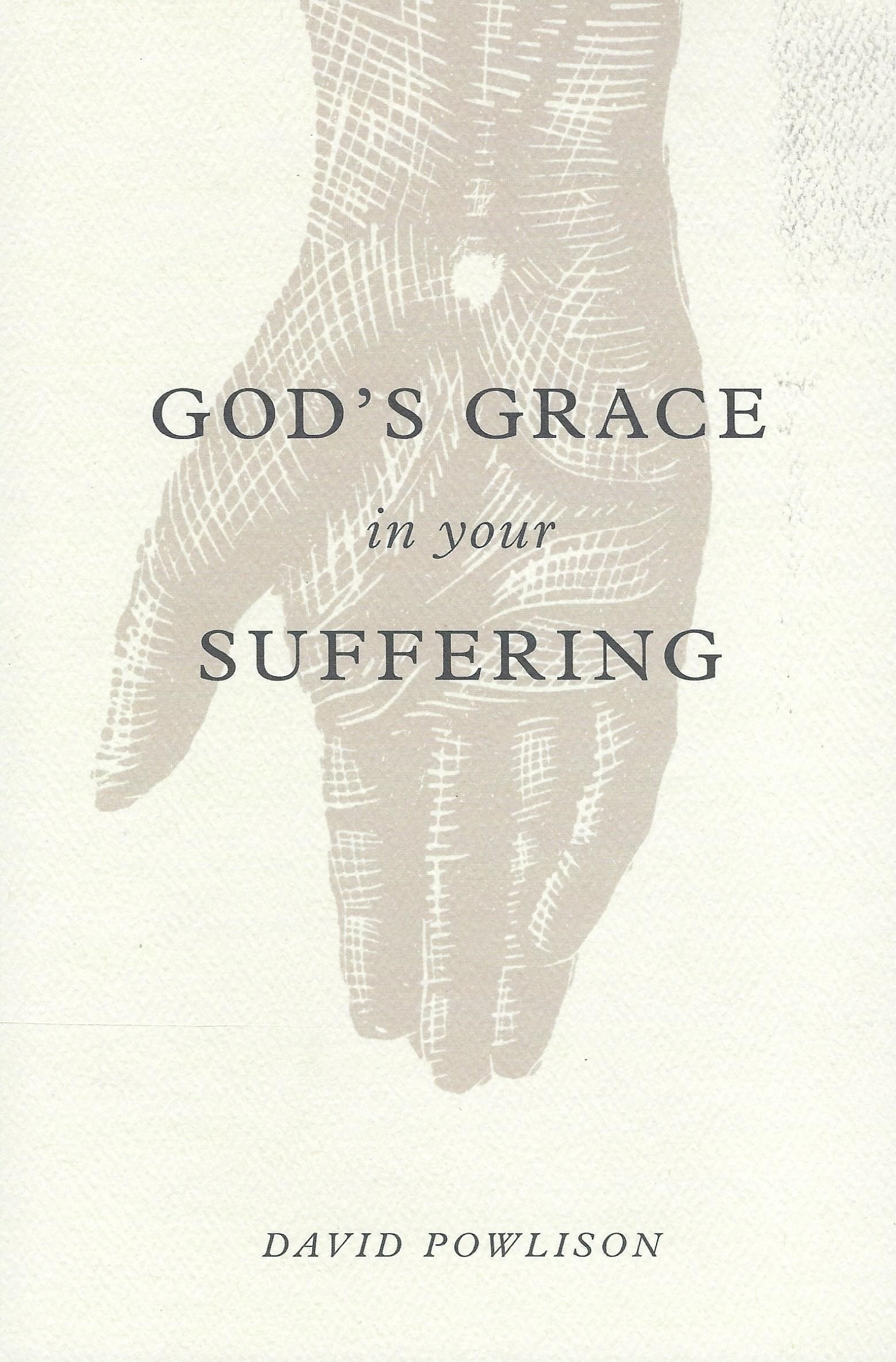 GOD'S GRACE IN YOUR SUFFERING David Powlison